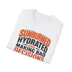 Sunburned Hydrated and Bad Decisions Graphic T-Shirt