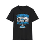 Sunburned Hydrated and Bad Decisions Graphic T-Shirt