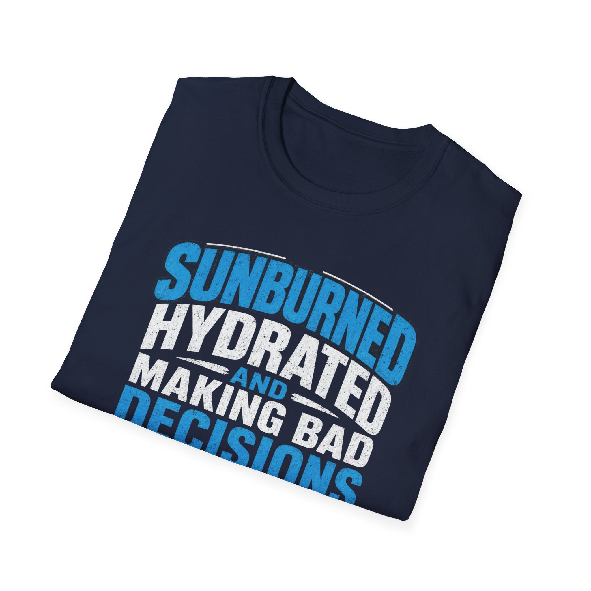 Sunburned Hydrated and Bad Decisions Graphic T-Shirt