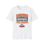 Sunburned Hydrated and Bad Decisions Graphic T-Shirt