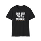 This Trip was a Mistake Graphic T-Shirt